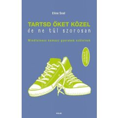   Tartsd őket közel, de ne túl szorosan! - Mindfulness kamasz gyerekek szüleinek - Letölthető hanganyaggal