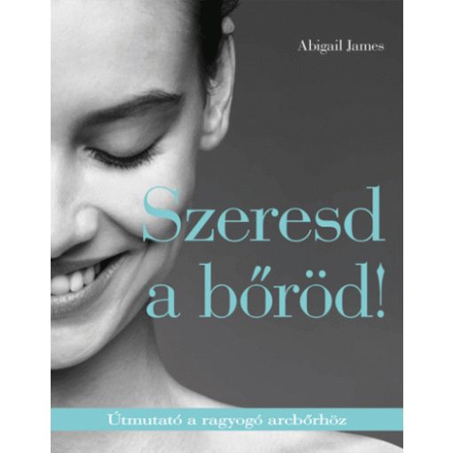 Szeresd a bőröd! - Útmutató a ragyogó arcbőrhöz