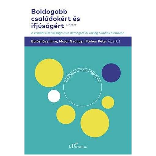 Boldogabb családokért és ifjúságért – A családi élet válsága és a demográfiai válság okainak elemzése (I. kötet)