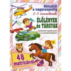   Élölények és tárgyak - bölcsitől a nagycsoportig - Felkészítő foglalkoztató az iskolaérettséghez 2- 5 éveseknek 250 matricával