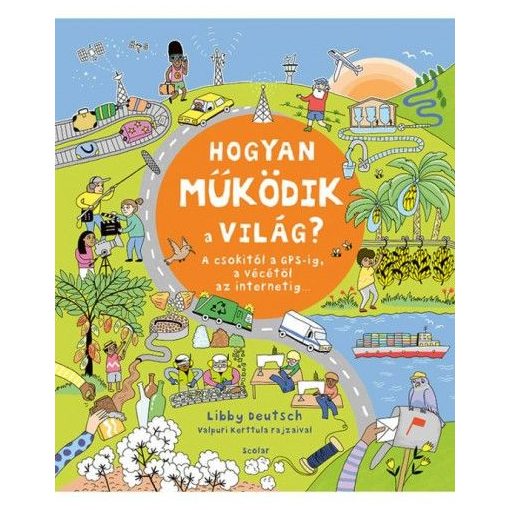 Hogyan működik a világ?  - A csokitól a GPS-ig, a vécétől az internetig
