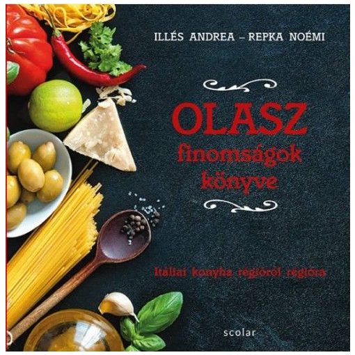 Olasz finomságok könyve - Itáliai konyha régióról régióra