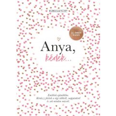   Anya, kérlek... - Új, ünnepi kiadás - Emlékek ajándékba - Kérdezz-felelek a régi időkről, napjainkról és sok minden másról