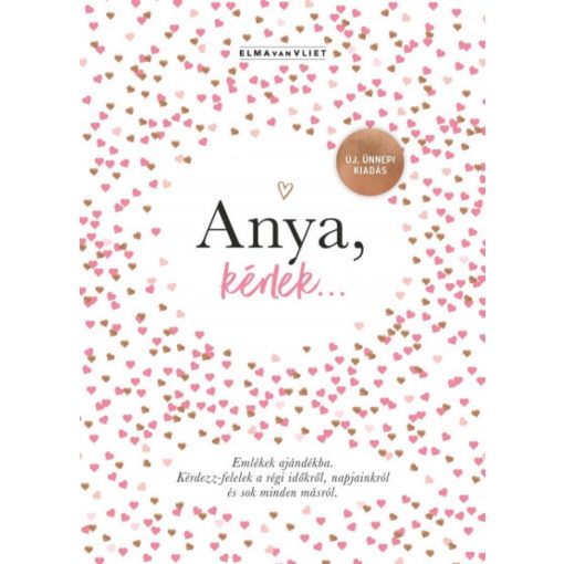 Anya, kérlek... - Új, ünnepi kiadás - Emlékek ajándékba - Kérdezz-felelek a régi időkről, napjainkról és sok minden másról