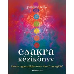   Csakra kézikönyv - Hozza egyensúlyba teste éltető energiáit!
