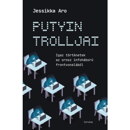 Putyin trolljai - Igaz történetek az orosz infoháború frontvonalából