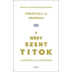   A négy szent titok - A szeretetért és a gyarapodásért - Útmutató a csodálatos állapot eléréséhez