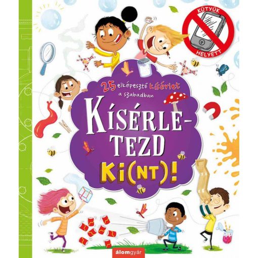 Kísérletezd ki(nt)! - 25 elképesztő kísérlet a szabadban