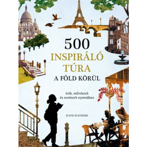 500 inspiráló túra a Föld körül - írók, művészek és zenészek nyomában