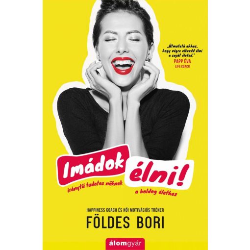 Imádok élni! - Iránytű tudatos nőknek a boldog élethez