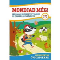   Mondjad még! - Irodalmi szöveggyűjtemény és családi olvasókönyv - kiscsoportos óvodásoknak