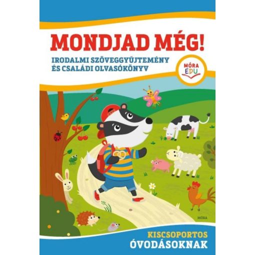 Mondjad még! - Irodalmi szöveggyűjtemény és családi olvasókönyv - kiscsoportos óvodásoknak