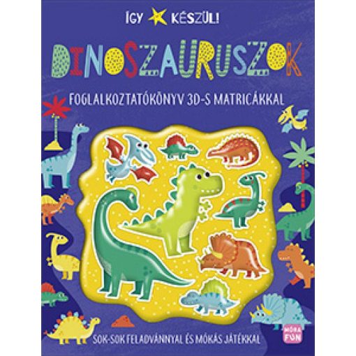 Így készül! - Dinoszauruszok - foglalkoztatókönyv 3Ds matricákkal
