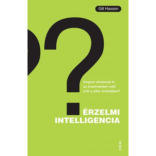 Érzelmi intelligencia - Hogyan aknázzuk ki az érzelmekben rejlő erőt a siker érdekében?
