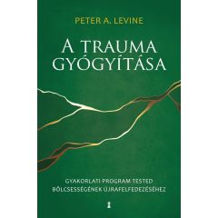  A trauma gyógyítása - Gyakorlati program tested bölcsességének újrafelfedezéséhez