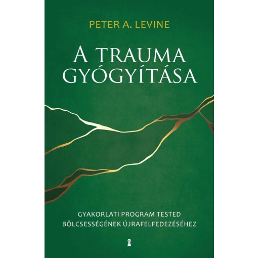 A trauma gyógyítása - Gyakorlati program tested bölcsességének újrafelfedezéséhez
