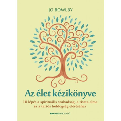 Az élet kézikönyve - 10 lépés a spirituális szabadság, a tiszta elme és a tartós boldogság eléréséhez