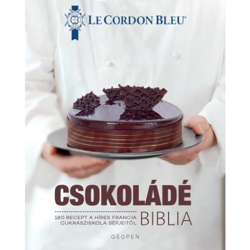 Csokoládé Biblia - 180 recept a híres francia cukrásziskola séfjeitől
