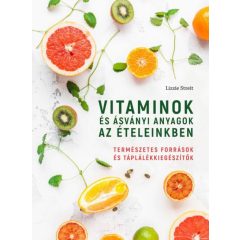   Vitaminok és ásványi anyagok az ételeinkben - Természetes források és táplálékkiegészítők