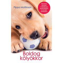   Boldog kölyökkor - Részletes útmutató a kölyökkutya gondozásához és kezdeti tanításához