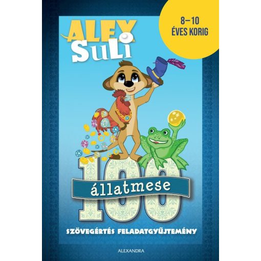 Alex Suli - 100 állatmese szövegértés feladatgyűjtemény - 8-10 éves korig