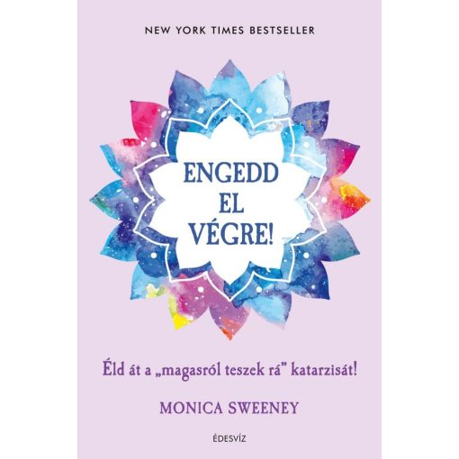 Engedd el végre! - Éld át a magasról teszek rá katarzisát!