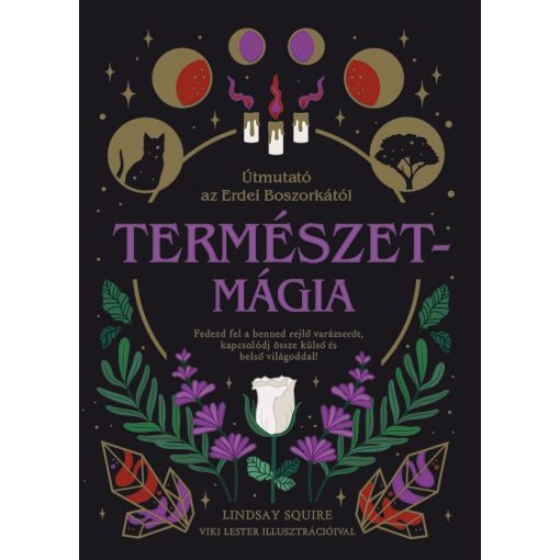 Természetmágia - Útmutató az Erdei Boszorkától - Fedezd fel a benned rejlő varázserőt, kapcsolódj össze külső és belső világoddal!