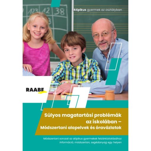 Súlyos magatartási problémák az iskolában - Módszertani alapelvek és óravázlatok