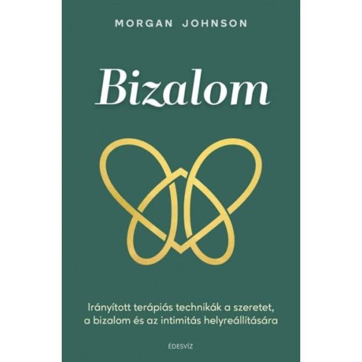 Bizalom - Irányított terápiás technikák a szeretet, a bizalom és az intimitás helyreállítására