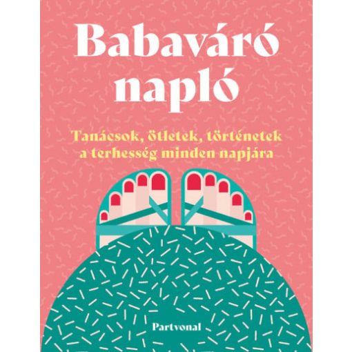 Babaváró napló - Tanácsok, ötletek, történetek a terhesség minden napjára