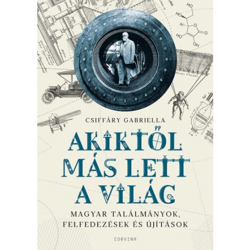 Akiktől más lett a világ - Magyar találmányok, felfedezések és újítások