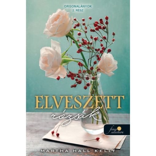 Elveszett rózsák - Orgonalányok 2. - Önállóan is olvasható!