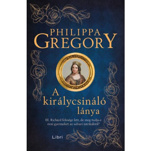 A királycsináló lánya - III. Richárd felesége lett, de meg tudja-e óvni gyermekét az udvari intrikáktól?