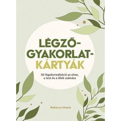   Légzőgyakorlat-kártyák - 50 légzőgyakorlat meditációhoz az elme, a test és a lélek számára