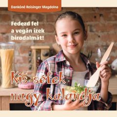   Kis séfek nagy kalandja - Fedezd fel a vegán ízek birodalmát!