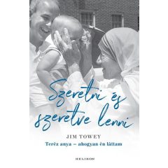   Szeretni és szeretve lenni - Teréz anya - ahogyan én láttam