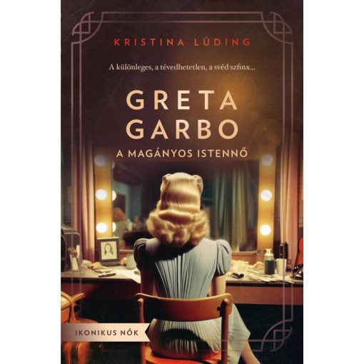 Greta Garbo - A magányos istennő - Ikonikus nők sorozat