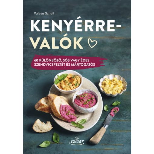 Kenyérre valók - 60 különböző, sós vagy édes szendvicsfeltét és mártogatós