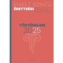   Emelt szintű érettségi - történelem 2025  - Kidolgozott szóbeli tételek