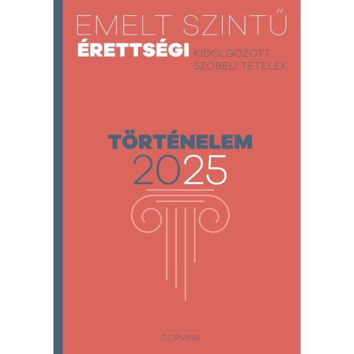 Emelt szintű érettségi - történelem 2025  - Kidolgozott szóbeli tételek