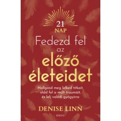   Fedezd fel az előző életeidet - Hallgasd meg lelked titkait, oldd fel a múlt traumáit, és lelj igazi gyógyírra