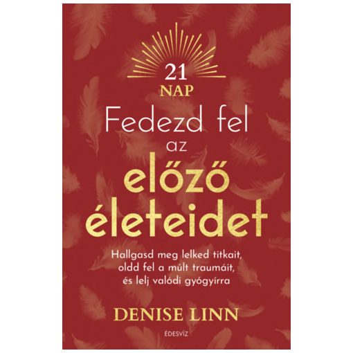 Fedezd fel az előző életeidet - Hallgasd meg lelked titkait, oldd fel a múlt traumáit, és lelj igazi gyógyírra