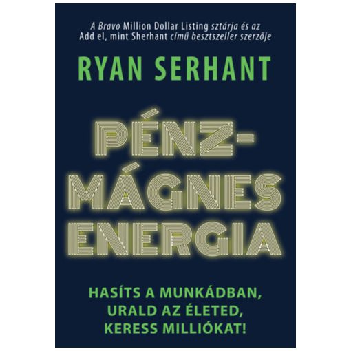 Pénzmágnes energia - Hasíts a munkádban, urald az életed, keress milliókat! B1434