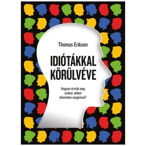 Idiótákkal körülvéve - Hogyan értsük meg azokat, akiket lehetetlen megérteni?