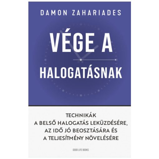 Vége a halogatásnak - Technikák a belső halogatás leküzdésére