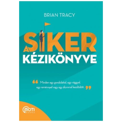 A siker kézikönyve - Minden egy gondolattal, egy vággyal, egy reménnyel vagy egy álommal kezdődött