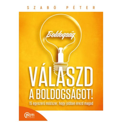 Válaszd a boldogságot! - 15 egyszerű módszer, hogy jobban érezd magad