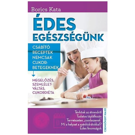 Édes egészségünk - Csábító receptek nemcsak cukorbetegeknek b1601