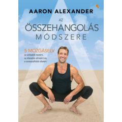   Az összehangolás módszere - Öt mozgáselv az erősebb testért, az élesebb elméért és a stresszállóbb életért