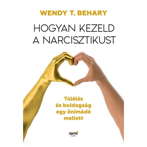 Hogyan kezeld a narcisztikust - Túlélés és boldogság egy önimádó mellett